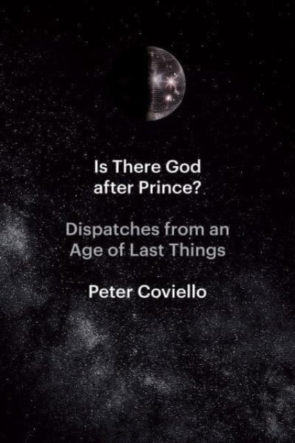 Is There God after Prince? – Dispatches from an Age of Last Things - Dispatches from an Age of Last Things