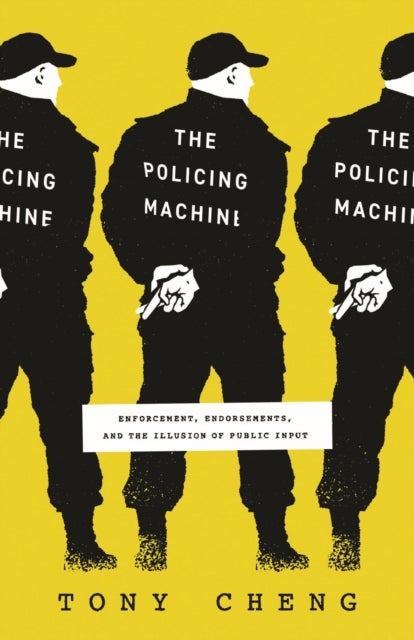 The Policing Machine – Enforcement, Endorsements, and the Illusion of Public Input - Enforcement, Endorsements, and the Illusion of Public Input