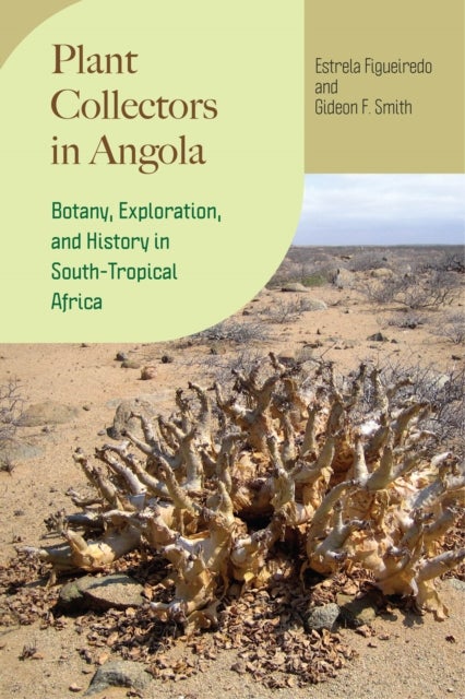 Plant Collectors in Angola – Botany, Exploration, and History in South–Tropical Africa - Botany, Exploration, and History in South-Tropical Africa