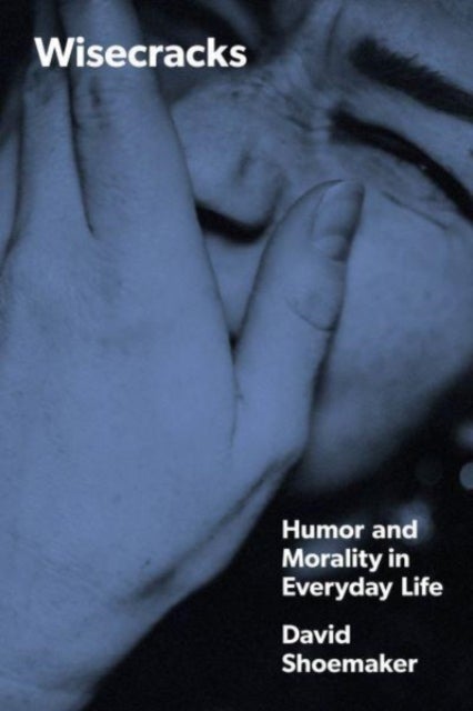 Wisecracks – Humor and Morality in Everyday Life - Humor and Morality in Everyday Life