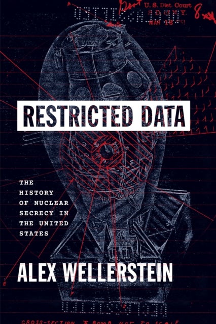 Restricted Data – The History of Nuclear Secrecy in the United States - The History of Nuclear Secrecy in the United States