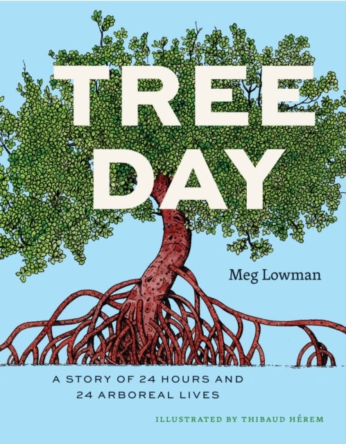 Tree Day – A Story of 24 Hours and 24 Arboreal Lives - A Story of 24 Hours and 24 Arboreal Lives