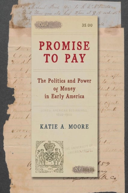 Promise to Pay – The Politics and Power of Money in Early America - The Politics and Power of Money in Early America