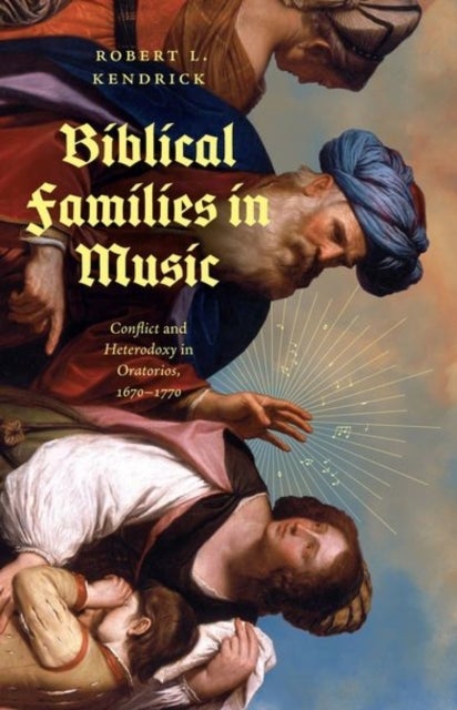 Biblical Families in Music – Conflict and Heterodoxy in Oratorios, 1670–1770