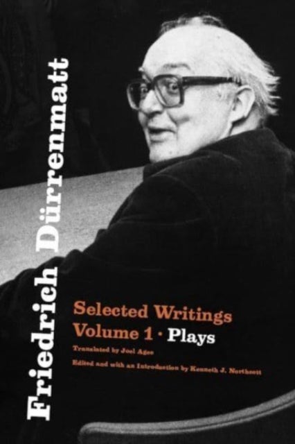 Friedrich Dürrenmatt – Selected Writings, Volume 1, Plays - Selected Writings, Volume 1, Plays
