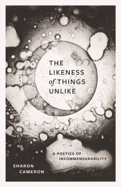 The Likeness of Things Unlike – A Poetics of Incommensurability - A Poetics of Incommensurability