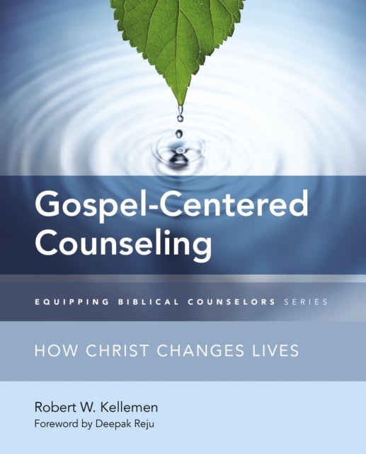 Gospel-Centered Counseling - How Christ Changes Lives