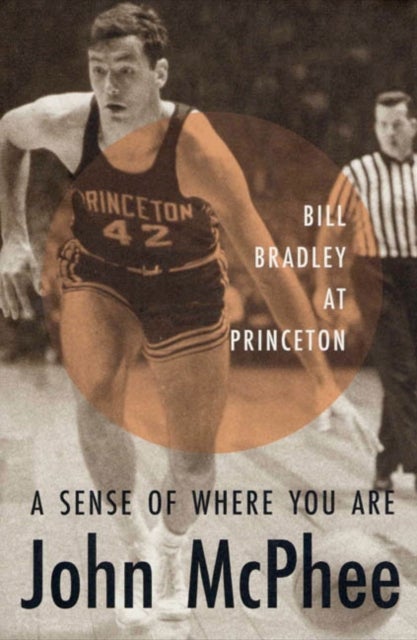 Sense of Where You Are - Bill Bradley at Princeton