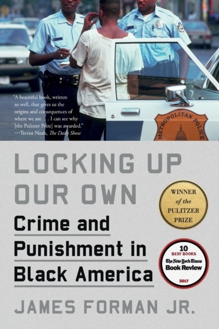 Locking Up Our Own - Crime and Punishment in Black America
