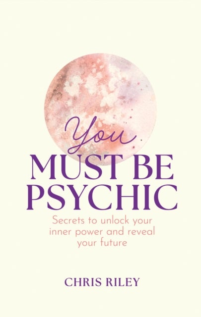 YOU MUST BE PSYCHIC HB - Secrets to Unlock Your Inner Power and Reveal Your Future
