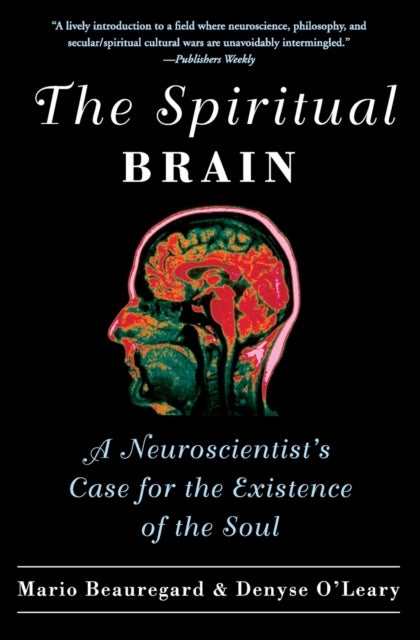 Spiritual Brain, The - A Neuroscientist's Case for the Existence of the Soul