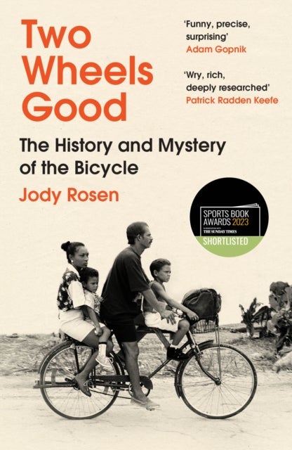 Two Wheels Good - The History and Mystery of the Bicycle (Shortlisted for the Sunday Times Sports Book Awards 2023)