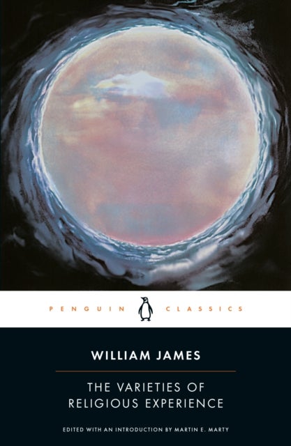 The Varieties of Religious Experience - A Study in Human Nature