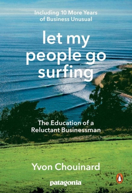 Let My People Go Surfing - The Education of a Reluctant Businessman - Including 10 More Years of Business Unusual