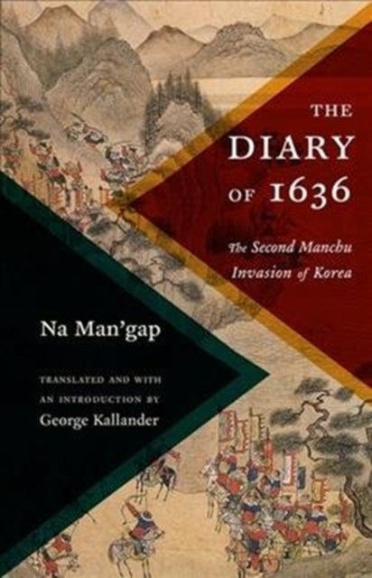 The Diary of 1636 – The Second Manchu Invasion of Korea - The Second Manchu Invasion of Korea