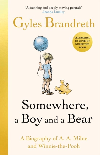 Somewhere, a Boy and a Bear - A Biography of A. A. Milne and Winnie-the-Pooh