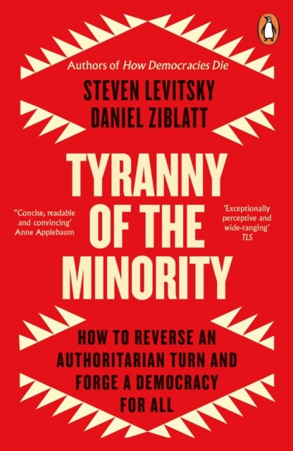 Tyranny of the Minority - How to Reverse an Authoritarian Turn, and Forge a Democracy for All