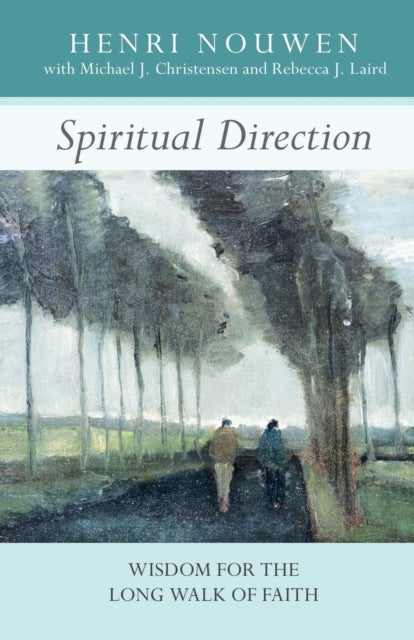 Spiritual Direction – Wisdom for the Long Walk of Faith - Wisdom for the Long Walk of Faith