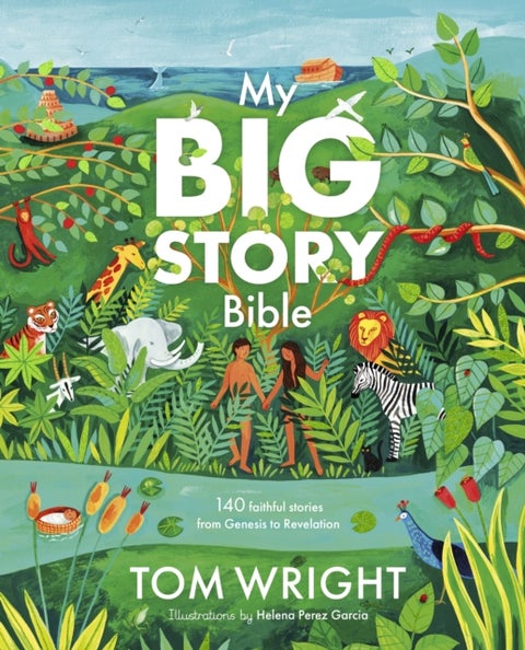 My Big Story Bible – 140 Faithful Stories, from Genesis to Revelation - 140 Faithful Stories, from Genesis to Revelation