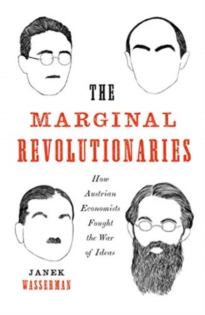 The Marginal Revolutionaries – How Austrian Economists Fought the War of Ideas - How Austrian Economists Fought the War of Ideas