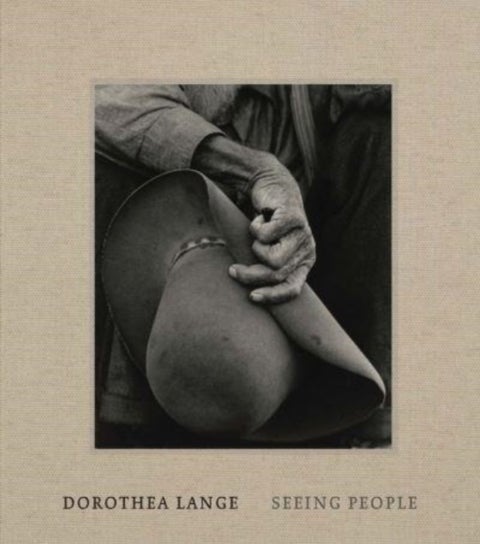 Dorothea Lange – Seeing People - Seeing People