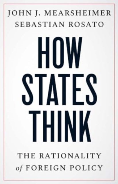 How States Think – The Rationality of Foreign Policy - The Rationality of Foreign Policy