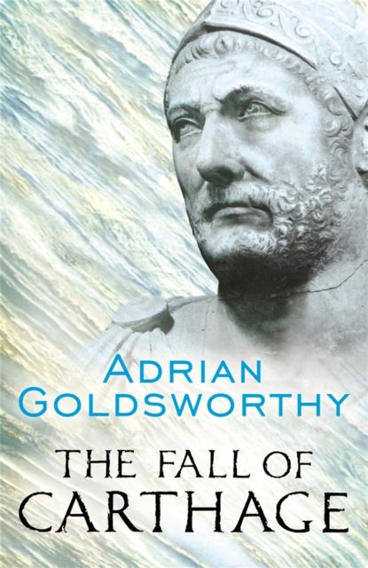The Fall of Carthage - The Punic Wars 265-146BC