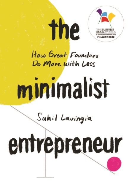 Minimalist Entrepreneur - How Great Founders Do More with Less