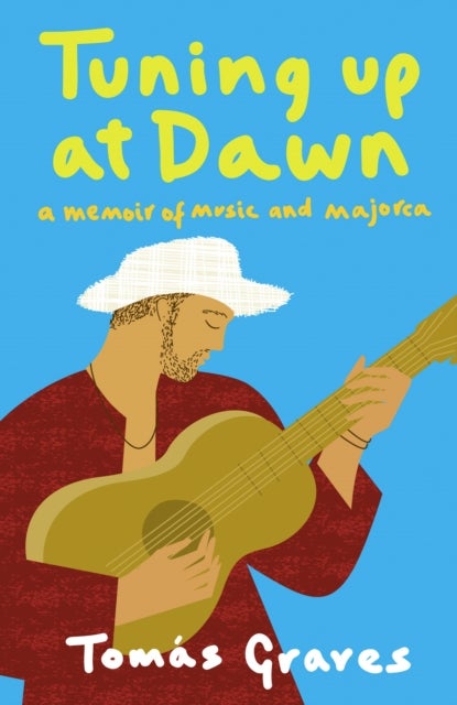 Tuning Up at Dawn - A Memoir of Music and Majorca