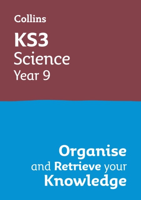 KS3 Science Year 9: Organise and retrieve your knowledge - Ideal for Year 9