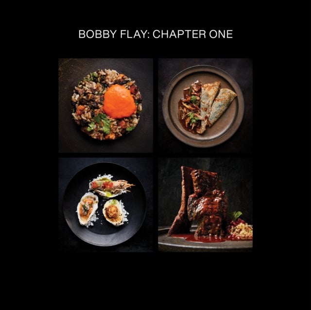 Bobby Flay: Chapter One - Iconic Recipes and Inspirations from a Groundbreaking American Chef