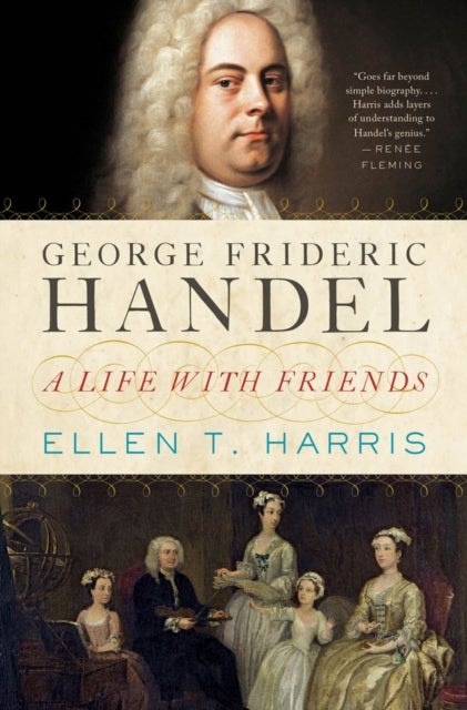 George Frideric Handel – A Life with Friends - A Life with Friends