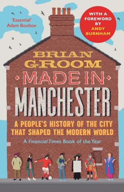 Made in Manchester - A People’s History of the City That Shaped the Modern World