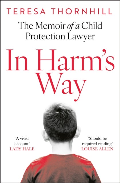 IN HARMS WAY PB - The Memoir of a Child Protection Lawyer from the Most Secretive Court in England and Wales – the Family Court
