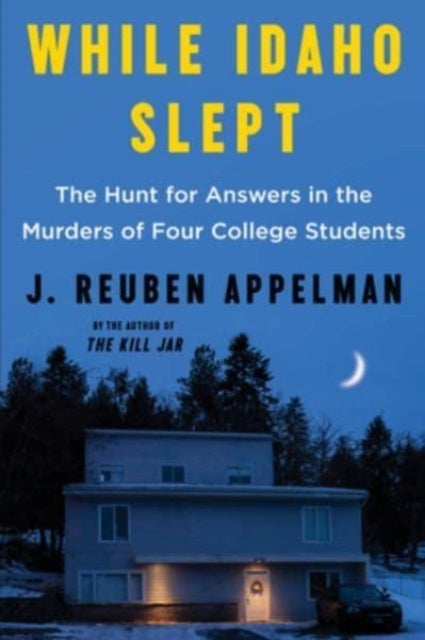 While Idaho Slept - The Hunt for Answers in the Murders of Four College Students