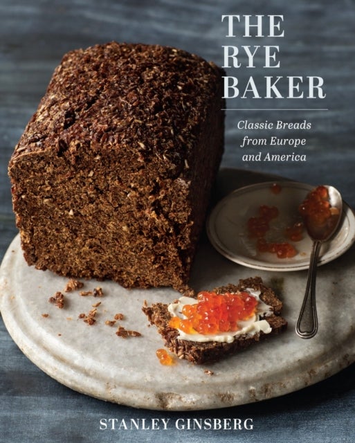 The Rye Baker – Classic Breads from Europe and America - Classic Breads from Europe and America