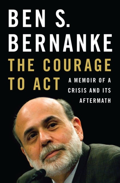 The Courage to Act - A Memoir of a Crisis and Its Aftermath