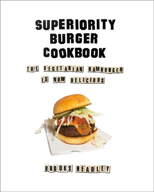 Superiority Burger Cookbook – The Vegetarian Hamburger Is Now Delicious - The Vegetarian Hamburger Is Now Delicious