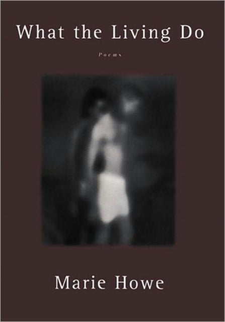 What the Living Do – Poems - Poems