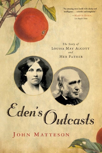 Eden's Outcasts – The Story of Louisa May Alcott and Her Father - The Story of Louisa May Alcott and Her Father