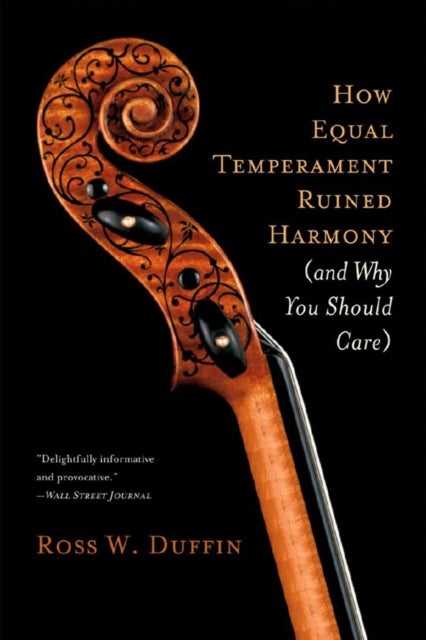 How Equal Temperament Ruined Harmony – (and Why You Should Care)
