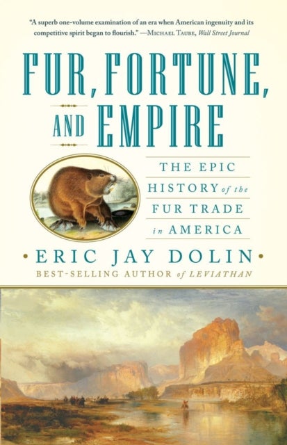 Fur, Fortune, and Empire – The Epic History of the  Fur Trade in America - The Epic History of the Fur Trade in America