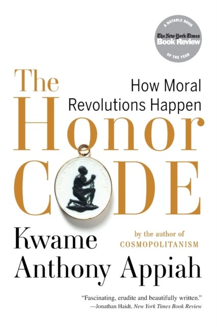 The Honor Code – How Moral Revolutions Happen - How Moral Revolutions Happen