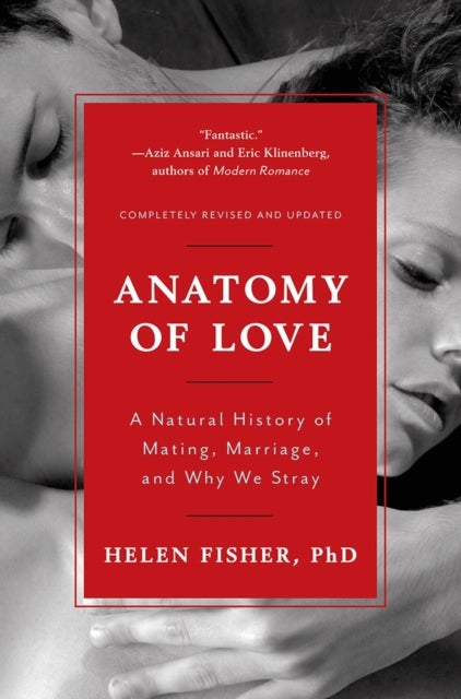 Anatomy of Love – A Natural History of Mating, Marriage, and Why We Stray - A Natural History of Mating, Marriage, and Why We Stray