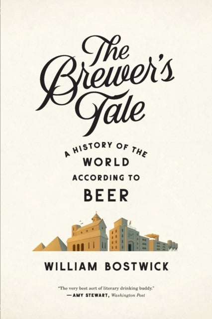 The Brewer's Tale – A History of the World According to Beer - A History of the World According to Beer