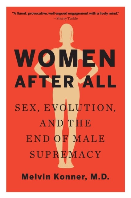 Women After All – Sex, Evolution, and the End of Male Supremacy - Sex, Evolution, and the End of Male Supremacy