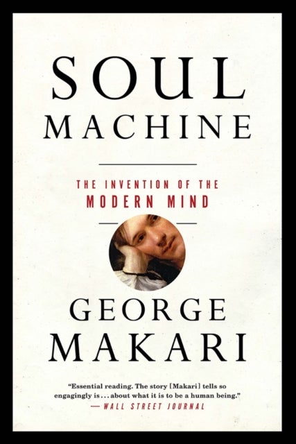 Soul Machine – The Invention of the Modern Mind - The Invention of the Modern Mind