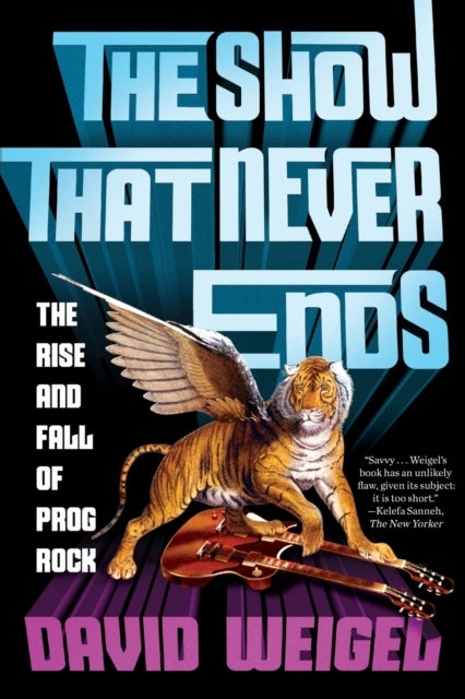 The Show That Never Ends – The Rise and Fall of Prog Rock - The Rise and Fall of Prog Rock