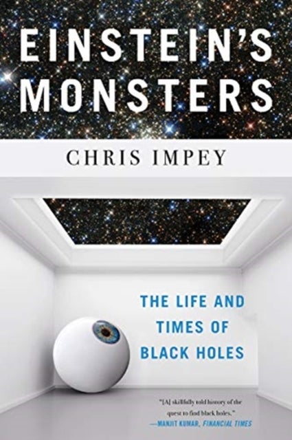 Einstein's Monsters – The Life and Times of Black Holes - The Life and Times of Black Holes