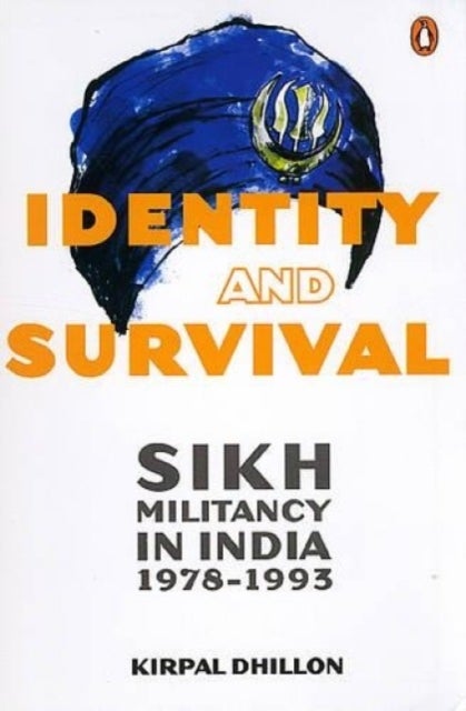 Identity and Survival - Sikh Militancy in India 1978-1993
